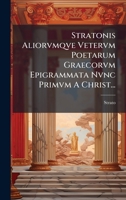Stratonis Aliorvmqve Vetervm Poetarum Graecorvm Epigrammata Nvnc Primvm A Christ... (Latin Edition) 1024780325 Book Cover