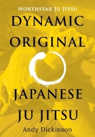 Northstar Ju Jitsu - Dynamic Original Japanese Ju Jitsu 0648435091 Book Cover