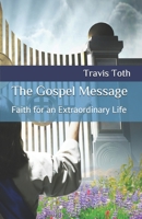 The Gospel Message: Faith for an Extraordinary Life B0884JWQR5 Book Cover