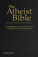 The Atheist Bible: A Comprehensive Guide For What To Expect In The Afterlife 1726477762 Book Cover