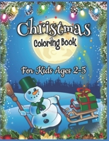 Christmas Coloring Book for Kids Ages 2-5: A Collection of Fun and Easy Christmas Coloring Book Gift Ideas Coloring Pages for Boys, Girls and Childrens (Coloring Books for Toddlers) 1673759440 Book Cover