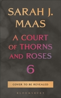 A Court of Thorns and Roses 6