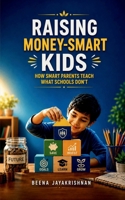 Raising Money-Smart Kids: How Smart Parents Teach What Schools Don't B0H6Q51VB8 Book Cover
