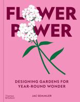 Flower Power: Designing gardens for year-round wonder /anglais 176076454X Book Cover
