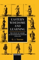 Eastern Wisedome and Learning: The Study of Arabic in Seventeenth-Century England 0198202911 Book Cover