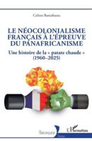 Le néocolonialisme français à l’épreuve du panafricanisme: Une histoire de la « patate chaude » (1960–2025) (Historiques) (French Edition) 2336524228 Book Cover