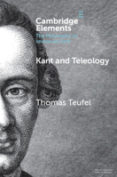 Kant and Teleology (Elements in the Philosophy of Immanuel Kant) 1009662384 Book Cover