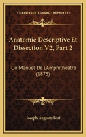 Anatomie Descriptive Et Dissection V2, Part 2: Ou Manuel De L'Amphitheatre (1875) 1161016082 Book Cover