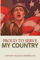 Proud to Serve my Country 1456734520 Book Cover