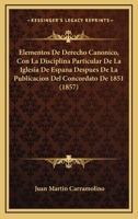 Elementos De Derecho Canonico, Con La Disciplina Particular De La Iglesia De Espana Despues De La Publicacion Del Concordato De 1851 (1857) 1276372957 Book Cover