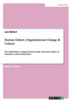 Human Failure, Organizational Change & Culture: The relationship of organizational change and human failure on Hofstede's cultural dimensions 365634020X Book Cover