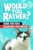 Would You Rather Book For Kids: Valentine's Day Try Not to Laugh Challenge Books For Kids Collection of Silly, and Uutrageously Hilarious Funny Scenarios for Kids and Adults. B083XQQ8BT Book Cover