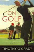 On Golf: The Game, the Players, and a Personal History of Obsession 0312330065 Book Cover