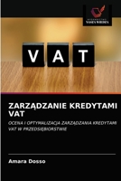 ZARZĄDZANIE KREDYTAMI VAT: OCENA I OPTYMALIZACJA ZARZĄDZANIA KREDYTAMI VAT W PRZEDSIĘBIORSTWIE 6203638420 Book Cover