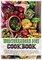 Mediterranean diet cookbook: 3 books in 1: LEARN HOW TO COOK MEDITERRANEAN RECIPES THROUGH THIS DETAILED COOKBOOK, COMPLETE OF SEVERAL TASTY IDEAS FOR ... AND FEEL BETTER, WITHOUT GIVING UP YOUR 1801479755 Book Cover