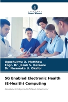 5G Enabled Electronic Health (E-Health) Computing: Künstliche Intelligenz & IoT Cloud-Infrastruktur 6206337529 Book Cover