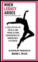 When Legacy Arises from the Threshing Floor: A Collective of Trials and Tribulations Superseded by Undeniable Victories 1734134607 Book Cover