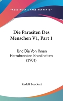 Die Parasiten Des Menschen V1, Part 1: Und Die Von Ihnen Herruhrenden Krankheiten (1901) 1167715004 Book Cover