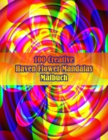 100 Creative Haven Flower Mandalas Malbuch: 100 magische Mandalas Blumen | Ein Malbuch für Erwachsene mit lustigen, einfachen und entspannenden Mandalas B09DN2ZZ4L Book Cover