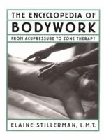 The Encyclopedia of Bodywork: From Acupressure to Zone Therapy 0816036462 Book Cover