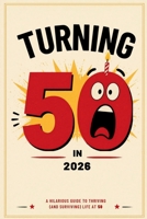 Turning 50 in 2026: A Joyous Guide to Embracing Life at 50 with Humor and Insight B0GYT83SHG Book Cover