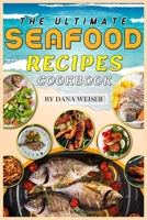 The Ultimate Seafood Recipes Cookbook: Shrimp, Salmon, Tuna, Tilapia, Catfish, Crab, Clams and more fishes Delicious Seafood 50 Recipes B088BH5HC1 Book Cover