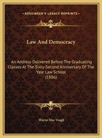 Law And Democracy: An Address Delivered Before The Graduating Classes At The Sixty-Second Anniversary Of The Yale Law School 1104138212 Book Cover