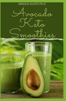 AVOCADO KETO SMOOTHIES: 60+ AMAZING RECIPES TO TO MAKE WITH AVOCADOS B08NW5QNNY Book Cover