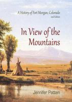 In View of the Mountains: A History of Fort Morgan, Colorado 1736343408 Book Cover