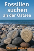 Fossilien suchen an der Ostsee (German Edition) B0F3TKCVJH Book Cover