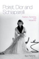 Poiret, Dior and Schiaparelli: Fashion, Femininity and Modernity 0857853279 Book Cover