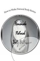 How to Make Natural Body Butter 1478100478 Book Cover