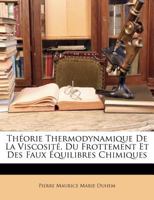 Théorie Thermodynamique De La Viscosité, Du Frottement Et Des Faux Équilibres Chimiques 114123730X Book Cover