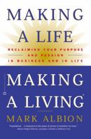 Making a Life, Making a Living: Reclaiming Your Purpose and Passion in Business and in Life 0446524042 Book Cover