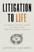 Litigation to Life: An Injury Victim's Guide to Navigating the Settlement Process 1544541872 Book Cover