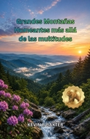 Grandes Montañas Humeantes más allá de las multitudes: Joyas ocultas, rutas panorámicas, cascadas, senderos tranquilos, experiencias locales y ... una aventura inolvidable (Spanish Edition) B0H23DBR4P Book Cover