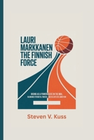 Lauri Markkanen: The Finnish Force: Rising as a powerhouse in the NBA, blending strength, finesse, and relentless ambition. B0FCFC8HJ4 Book Cover