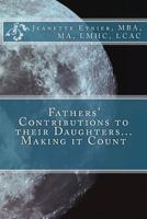 Fathers' Contributions to Their Daughters...Making It Count 1475227868 Book Cover