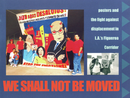 We Shall Not Be Moved: Posters and the Fight Against Displacement in L.A.s Figueroa Corridor 1604860383 Book Cover