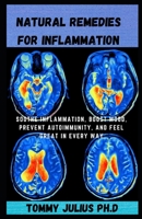 NATURAL REMEDIES FOR INFLAMMATION: Soothe Inflammation, Boost Mood, Prevent Autoimmunity, and Feel Great in Every Way B08R69ZCT7 Book Cover