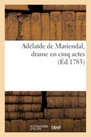 Adélaïde de Mariendal, drame en cinq actes 2014019185 Book Cover