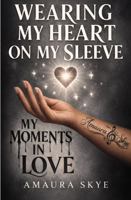Wearing My Heart On My Sleeve:: My Moments In Love B0H4T7ZLKN Book Cover