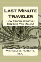 Last Minute Traveler: How Procrastination Can Save You Money! 1500764264 Book Cover