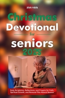 Christmas Devotional for Seniors 2025: Daily Scriptures, Reflections, and Prayers for Faith, Spiritual Growth, and Renewal This Advent Season B0FTFMRL15 Book Cover