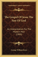 The Gospel of Jesus the Son of God, an Interpretation for the Modern Man 110424599X Book Cover