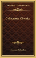 Collectanea Chemica: Being Certain Select Treatises on Alchemy and Hermetic Literature 1461190452 Book Cover