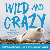 Wild and Crazy: Photos from the Comedy Wildlife Photography Awards 1501174134 Book Cover