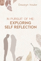 In Pursuit of Me: Exploring Self Reflection: Exploring Self Reflection 1835431844 Book Cover