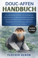 DOUC-AFFEN-HANDBUCH: Der vollständige Leitfaden vom Anfänger bis zum Experten zur Bestimmung der Douc-Affen, zu ihrem Verhalten, ihrer Ernährung, ... Schutz in freier Wildbahn (German Edition) B0GQZFLB5K Book Cover