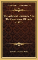 The Artificial Currency And The Commerce Of India 1120726360 Book Cover